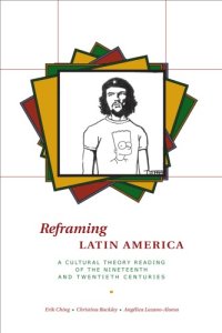 cover of the book Reframing Latin America: A Cultural Theory Reading of the Nineteenth and Twentieth Centuries