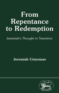 cover of the book From Repentance to Redemption: Jeremiah's Thought in Transition (JSOT Supplement)