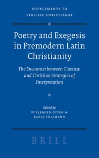 cover of the book Poetry and Exegesis in Premodern Latin Christianity: The Encounter Between Classical and Christian Strategies of Interpretation (Supplements to Vigiliae ... of Early Christian Life and Language)