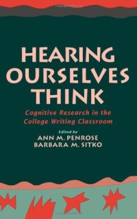 cover of the book Hearing Ourselves Think: Cognitive Research in the College Writing Classroom (Social and Cognitive Studies in Writing and Literacy)