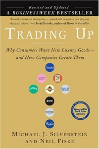 cover of the book Trading Up: Why Consumers Want New Luxury Goods... And How Companies Create Them (Revised and Updated)