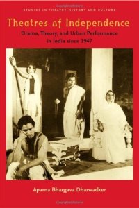 cover of the book Theatres of Independence: Drama, Theory, and Urban Performance in India since 1947 (Studies Theatre Hist & Culture)