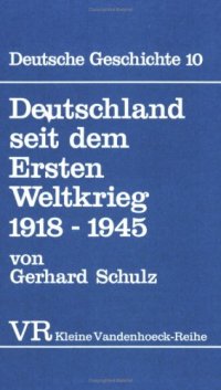 cover of the book Deutsche Geschichte, Bd.10 - Deutschland seit dem Ersten Weltkrieg 1918 - 1945