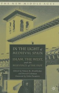 cover of the book In the Light of Medieval Spain: Islam, the West, and the Relevance of the Past (The New Middle Ages)