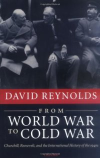 cover of the book From World War to Cold War: Churchill, Roosevelt, and the International History of the 1940s