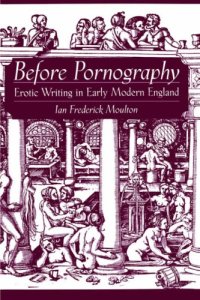 cover of the book Before Pornography: Erotic Writing in Early Modern England (Studies in the History of Sexuality)