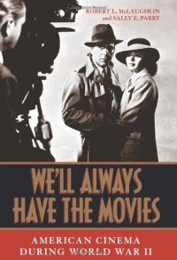 cover of the book We'll Always Have the Movies: American Cinema during World War II