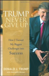 cover of the book Trump Never Give Up: How I Turned My Biggest Challenges into Success