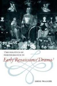 cover of the book The Politics of Performance in Early Renaissance Drama