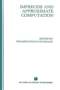 cover of the book Imprecise and Approximate Computation (The International Series in Engineering and Computer Science)