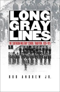 cover of the book Long Gray Lines: The Southern Military School Tradition, 1839-1915