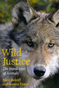 cover of the book Wild Justice: The Moral Lives of Animals