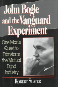 cover of the book John Bogle and the Vanguard Experiment: One Man's Quest to Transform the Mutual Fund Industry