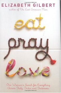 cover of the book Eat, Pray, Love: One Woman's Search for Everything Across Italy, India and Indonesia