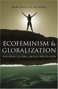 cover of the book Ecofeminism and Globalization: Exploring Culture, Context, and Religion