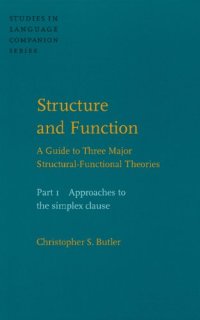 cover of the book Structure and Function: Approaches to the Simplex Clause Pt. 1: A Guide to Three Major Structural-functional Theories (Studies in Language Companion)