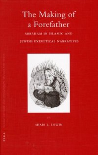 cover of the book The Making of a Forefather: Abraham in Islamic and Jewish Exegetical Narratives (Islamic History and Civilization)