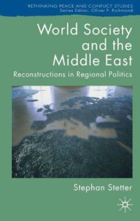 cover of the book World Society and the Middle East: Reconstructions in Regional Politics (Rethinking Peace and Conflict Studies)