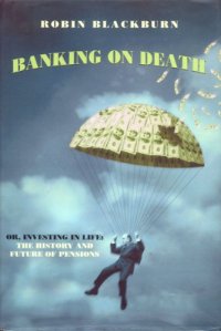 cover of the book Banking On Death: Or Investing in Life: The History and Future of Pensions