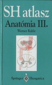 cover of the book SH atlasz Anatómia vol. III. Idegrendszer   Springer Hungarica Atlas of Human Anatomy vol. III. The Human Nervous System