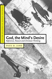 cover of the book God, the Mind’s Desire: Reference, Reason and Christian Thinking