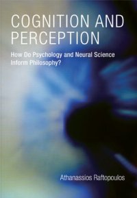 cover of the book Cognition and Perception: How Do Psychology and Neural Science Inform Philosophy?