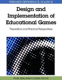 cover of the book Design and Implementation of Educational Games: Theoretical and Practical Perspectives (Premier Reference Source)