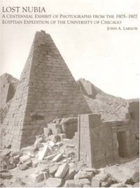 cover of the book Lost Nubia: A Centennial Exhibit of Photographs from the 1905-1907 Egyptian Expedition of the University of Chicago (The Oriental Institute of the University of Chicago)