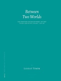 cover of the book Between Two Worlds: The Frontier Region Between Ancient Nubia and Egypt, 3700 BC-500 AD (Probleme Der Ägyptologie, Volume 29)