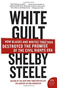 cover of the book White Guilt: How Blacks and Whites Together Destroyed the Promise of the Civil Rights Era (P.S.)