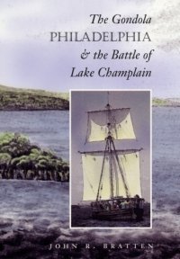 cover of the book The Gondola Philadelphia & the Battle of Lake Champlain (Studies in Nautical Archaeology, No. 6)