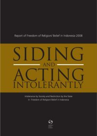 cover of the book Siding and Acting Intorelantly: Intolerance by Society and Restriction by the State inFreedom of Religion Belief in Indonesia