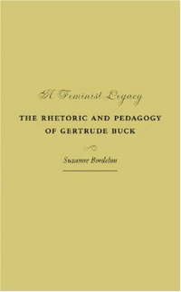 cover of the book A Feminist Legacy: The Rhetoric and Pedagogy of Gertrude Buck (Studies in Rhetorics and Feminisms)