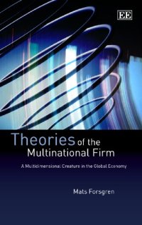 cover of the book Theories of the Multinational Firm: A Multidimensional Creature in the Global Economy