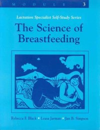 cover of the book Lactation Specialist Self Study Module 3: The Science of Breastfeeding (LACTATION SPECIALISTS SELF-STUDY SERIES)