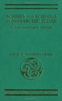 cover of the book Scribes and Schools in Monarchic Judah: A Socio-Archeological Approach (The Social World of Biblical Antiquity Series, 9)