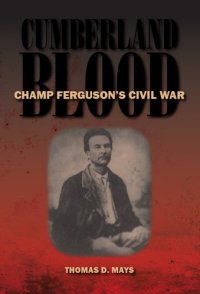 cover of the book Cumberland Blood: Champ Ferguson's Civil War