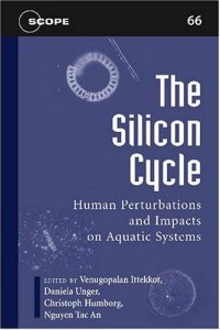 cover of the book The Silicon Cycle: Human Perturbations and Impacts on Aquatic Systems (Scientific Committee on Problems of the Environment (SCOPE) Series)