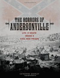 cover of the book The Horrors of Andersonville: Life and Death Inside a Civil War Prison (Exceptional Social Studies Titles for Upper Grades)