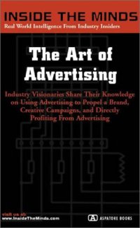 cover of the book The Art of Advertising: CEOs from BBDO, Mullin Advertising & More on Generating Creative Campaigns & Building Successful Brands