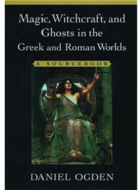 cover of the book Magic, Witchcraft, and Ghosts in the Greek and Roman Worlds: A Sourcebook