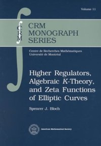 cover of the book Higher Regulators, Algebraic K-Theory, and Zeta Functions of Elliptic Curves (CRM Monograph Series)