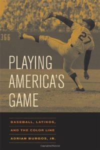 cover of the book Playing America's Game: Baseball, Latinos, and the Color Line (American Crossroads)