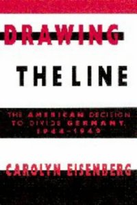 cover of the book Drawing the Line: The American Decision to Divide Germany, 1944-1949