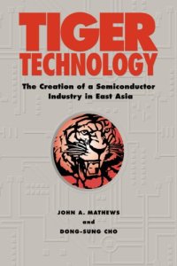 cover of the book Tiger Technology: The Creation of a Semiconductor Industry in East Asia