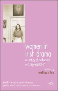 cover of the book Women in Irish Drama: A Century of Authorship and Representation (Performance Interventions)