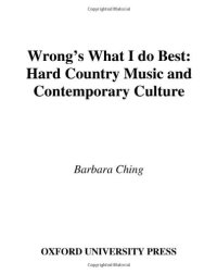 cover of the book Wrong's What I Do Best: Hard Country Music and Contemporary Culture