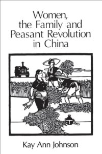 cover of the book Women, the Family, and Peasant Revolution in China