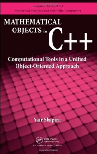 cover of the book Mathematical Objects in C++: Computational Tools in A Unified Object-Oriented Approach (Chapman & Hall  Crc Numerical Analysis and Scientific Computing)