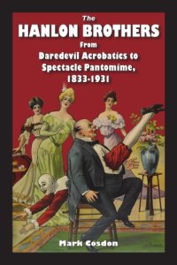 cover of the book The Hanlon Brothers: From Daredevil Acrobatics to Spectacle Pantomime, 1833-1931